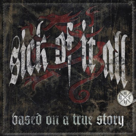 Sick Of It All- Based On A True Story