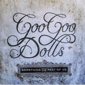 Goo Goo Dolls- Something For The Rest Of Us