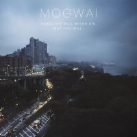 Mogwai Hardcore Will Never Die But You Will
