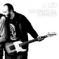 U_Led- Non Sparate Sul Dubmaster