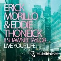 Erick Morillo & Eddie Thoneic feat Shawnee Tylor: Live Your Life