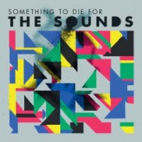 The Sounds- Something to Die For