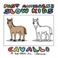 Fast Animals And Slow Kids- Cavalli