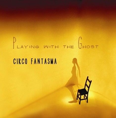 Circo Fantasma: Playing With The Ghost