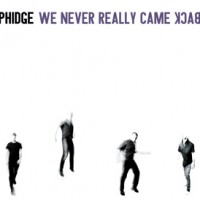 Phidge- We Never Really Came Back
