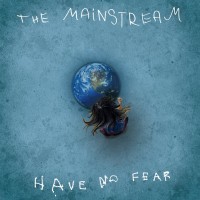 The Mainstream- Have No Fear
