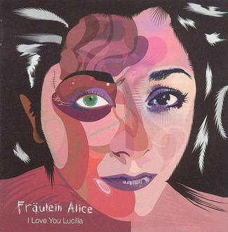 Fräulein Alice- I love You Lucilia