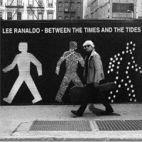 Lee Ranaldo- Between The Times And The Tides