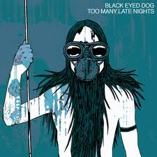 Black Eyed Dog- Too Many Late Nights