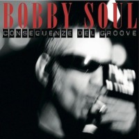 Bobby Soul- Conseguenze Del Groove