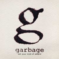 Garbage- Not Your Kind Of People
