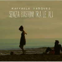 Raffaele Vasquez- Senza Bastoni Tra Le Ali