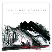 Jesus Was Homeless- The Message