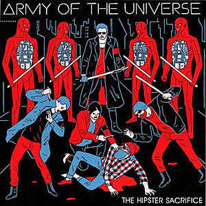 Army of The Universe- The Hipster Sacrifice