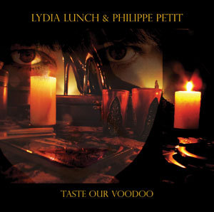 Lydia Lunch & Philippe Petit- Taste Our Voodoo