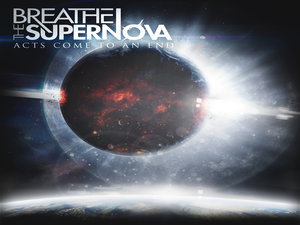 Breathe The Supernova- Acts Come To An End