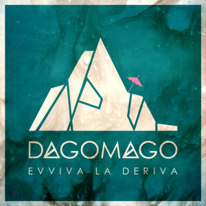 Dagomago- Evviva La Deriva