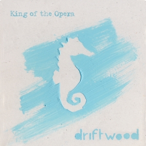 King Of The Opera- Driftwood