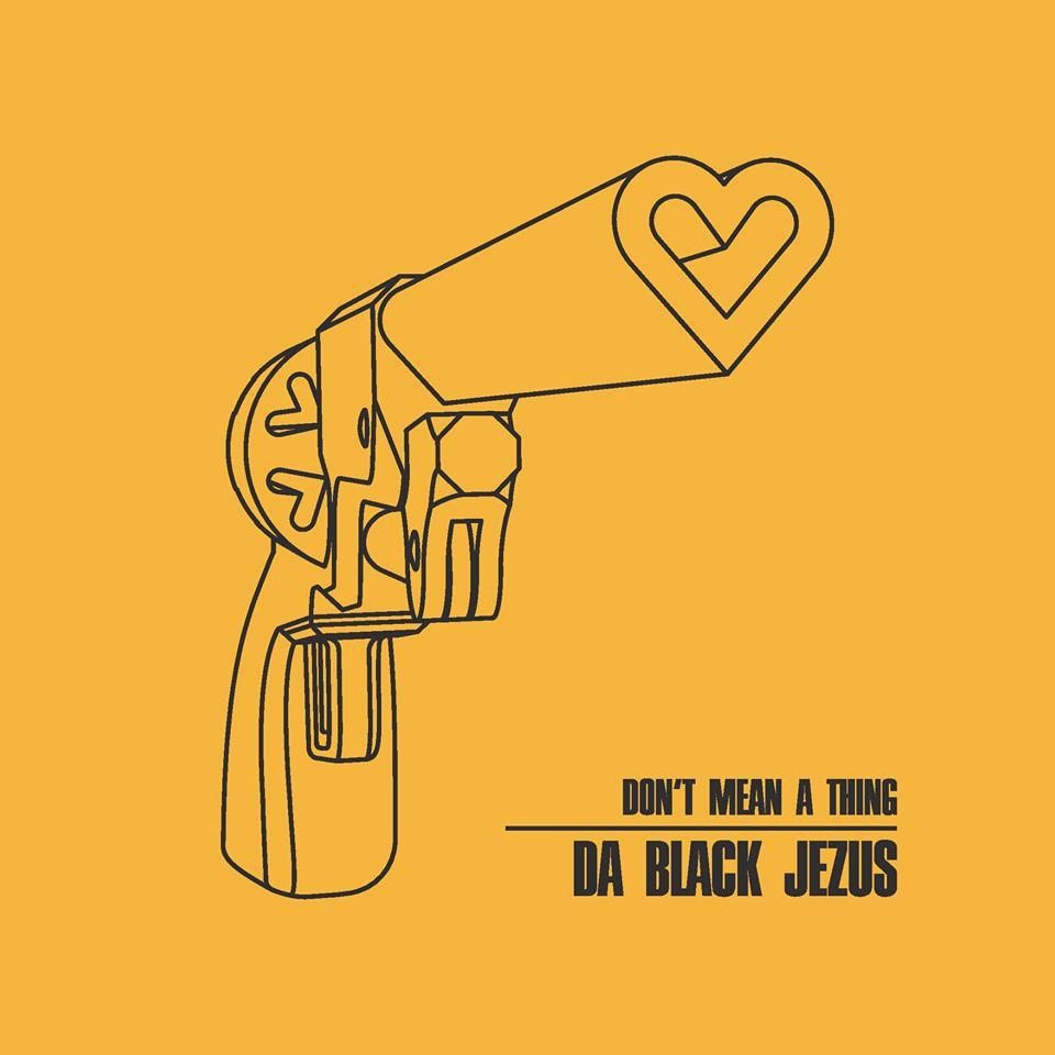 da Black Jezus- Don't Mean A Thing