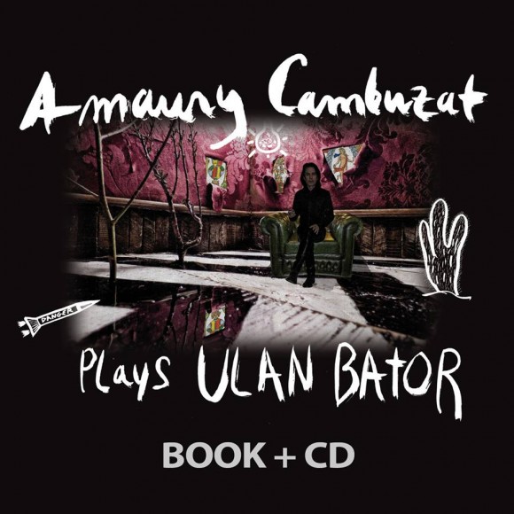 Amaury Cambuzat- Amaury Cambuzat Plays Ulan Bator