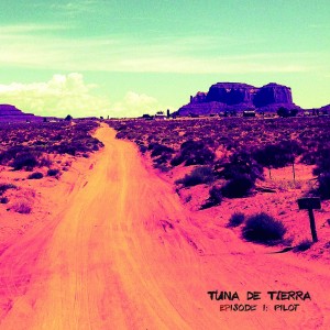Tuna De Tierra- Episode I - Pilot EP