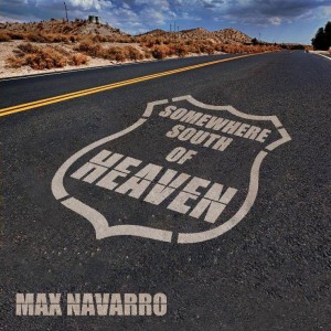 Max Navarro- Somewhere South of Heaven