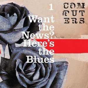 The Computers- Want The News? Here's The Blues EP