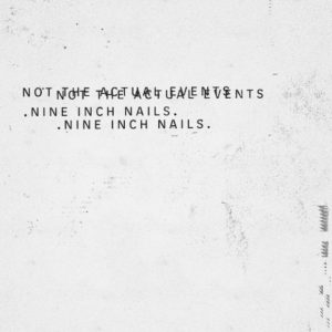 Nine Inch Nails Not the Actual Events