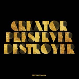 Drive-Like-Maria_Creator-Preserver-Destroyer_recensione