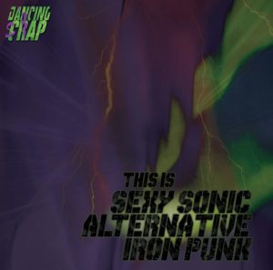 Dancing Scrap- Sexy Sonic Alternative Iron Punk
