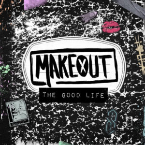 Makeout- The Good Life