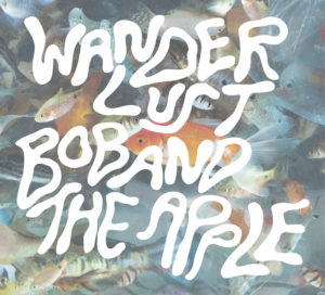 Bob and the Apple- Wanderlust I & II