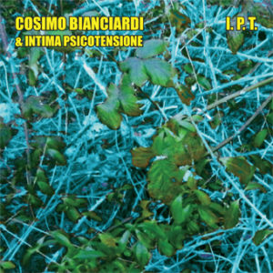 Cosimo Bianciardi & IntimaPsicoTensione: I. P. T.