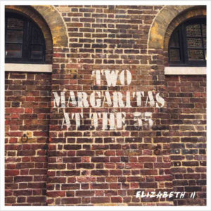 Elizabeth The Second- Two Margaritas At The Fifty Five-recensione