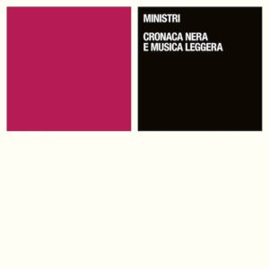 recensione-ministri-cronaca-nera-e-musica-leggera